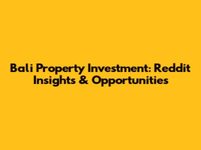 Bali Property Investment: Reddit Insights & Opportunities