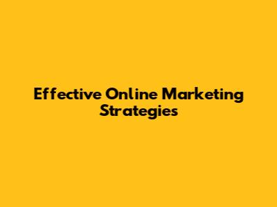 Effective Online Marketing Strategies