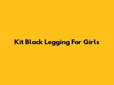 Kit Black Legging For Girls