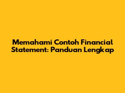 Memahami Contoh Financial Statement: Panduan Lengkap