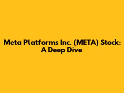 Meta Platforms Inc. (META) Stock: A Deep Dive