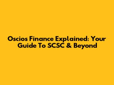 Oscios Finance Explained: Your Guide To SCSC & Beyond